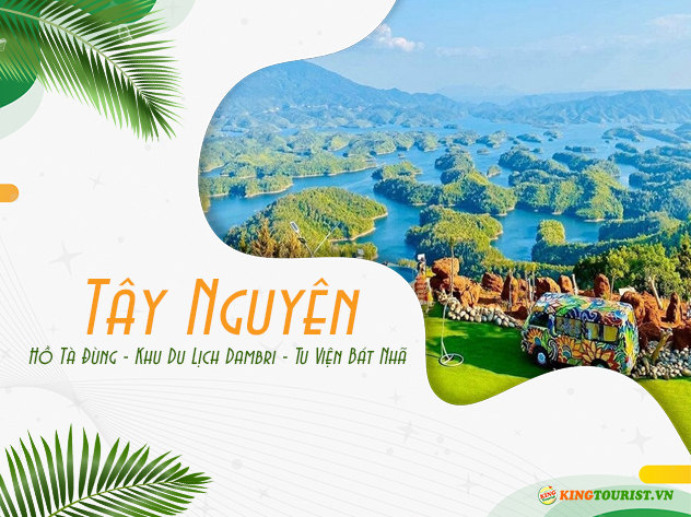 Du lịch Tây Nguyên - Hồ Tà Đùng - Khu Du lịch Dambri - Tu Viện Bát Nhã dịp Lễ 30/4 từ Sài Gòn Du lịch Tây Nguyên - Hồ Tà Đùng - Khu Du lịch Dambri - Tu Viện Bát Nhã dịp Lễ 30/4 từ Sài Gòn